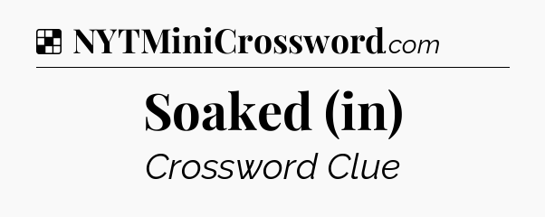 Solution: Soaked (in) - NYT Crossword