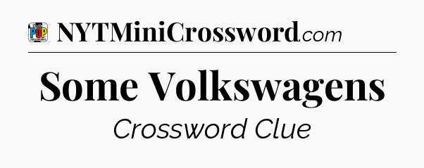 Some Volkswagens Crossword Clue