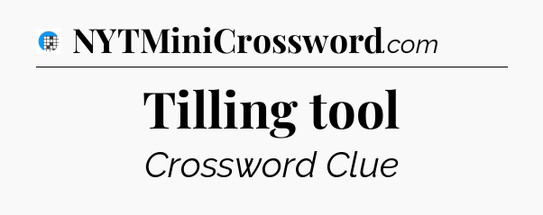 Tilling tool Crossword Clue