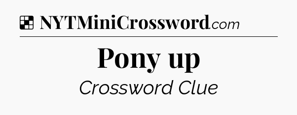 Solution: Pony up - NYT Crossword