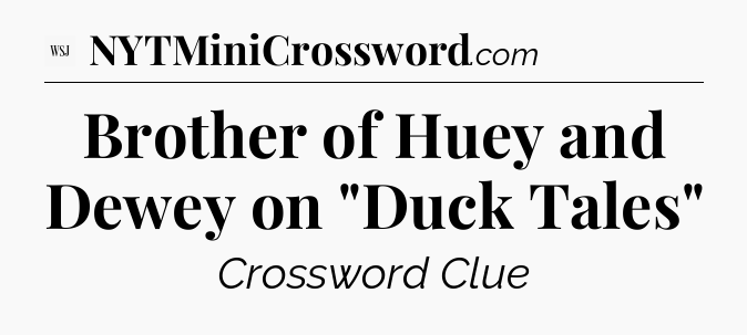 Brother of Huey and Dewey on 