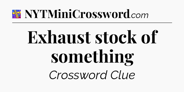 Exhaust stock of something Codycross