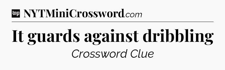 It guards against dribbling Crossword Clue