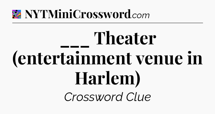 ___ Theater (entertainment venue in Harlem) Crossword Clue