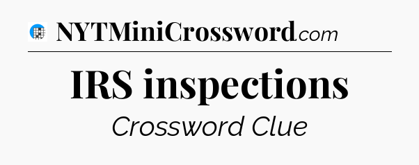 IRS inspections Crossword Clue