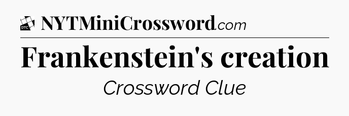 Frankenstein's creation - Daily Themed Classic Crossword