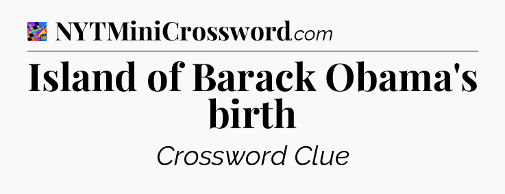 Island of Barack Obama's birth Crossword Clue
