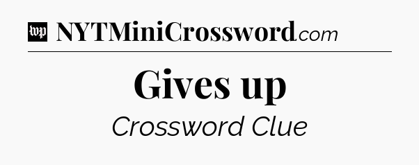 Gives up Crossword Clue