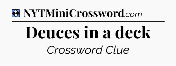 Solution: Deuces in a deck - NYT Mini Crossword