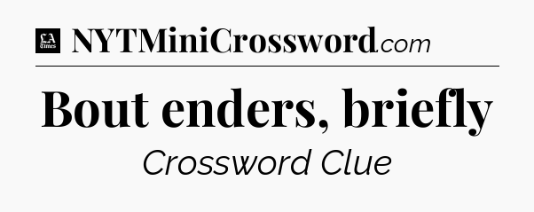 Bout enders, briefly - LA Times Crossword