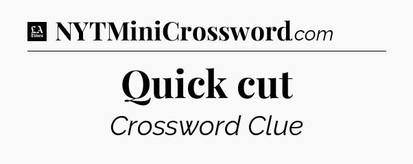 Quick cut - LA Times Crossword