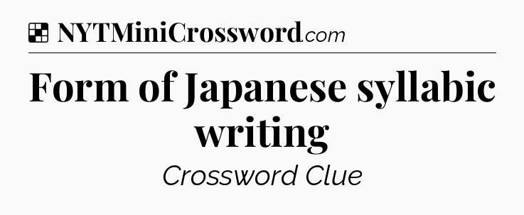 Solution: Form of Japanese syllabic writing - NYT Crossword