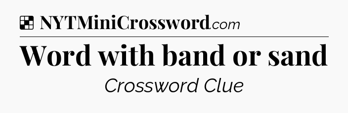 Solution: Word with band or sand - NYT Crossword