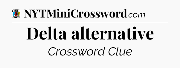 Delta alternative Crossword Clue