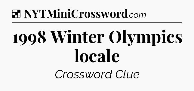 Solution: 1998 Winter Olympics locale - NYT Crossword