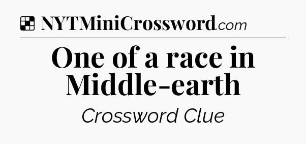 Solution: One of a race in Middle-earth - NYT Crossword