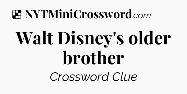 Solution: Walt Disney's older brother - NYT Crossword