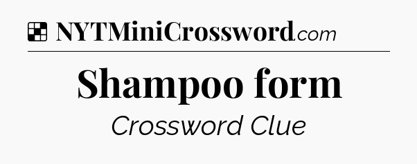 Solution: Shampoo form - NYT Crossword