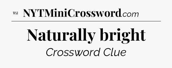 Naturally bright - WSJ Crossword
