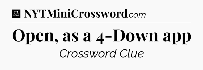 Open, as a 4-Down app - LA Times Crossword
