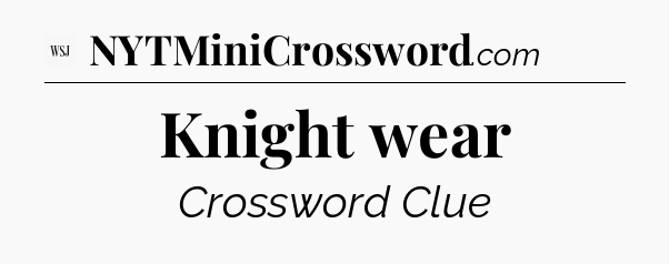Knight wear - WSJ Crossword