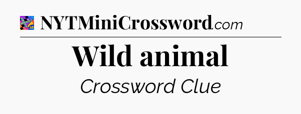 Wild animal Crossword Clue