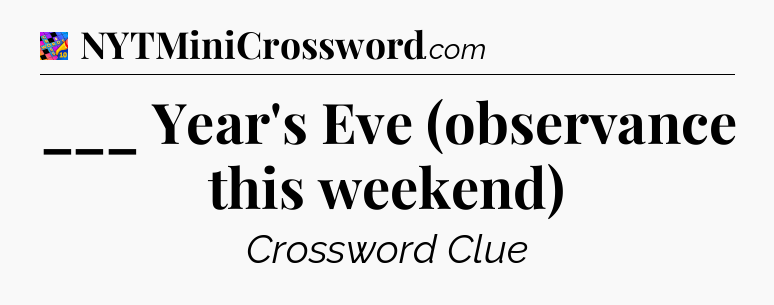 ___ Year's Eve (observance this weekend) Crossword Clue