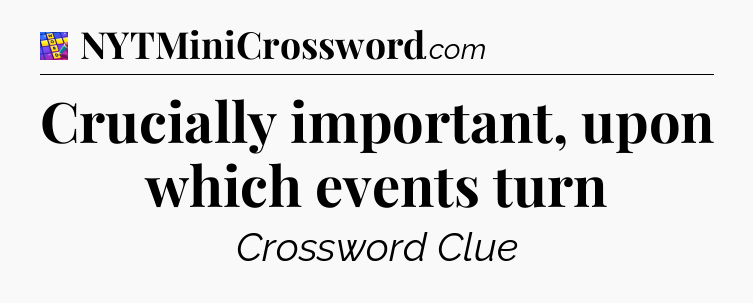Crucially important, upon which events turn Codycross