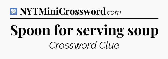 Spoon for serving soup Puzzle Page Crossword Clue