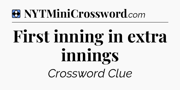 Solution: First inning in extra innings - NYT Mini Crossword