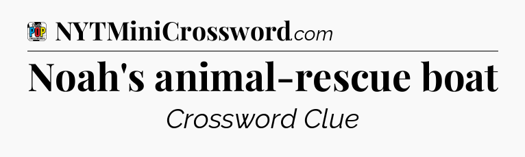 Noah's animal-rescue boat Crossword Clue