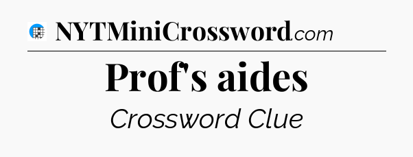 Prof's aides Crossword Clue