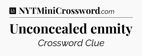 Unconcealed enmity - LA Times Crossword