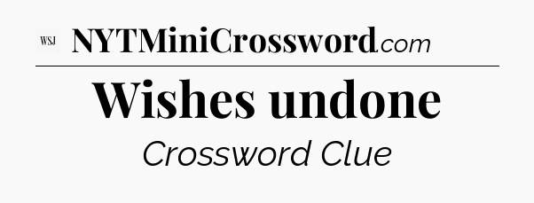 Wishes undone - WSJ Crossword