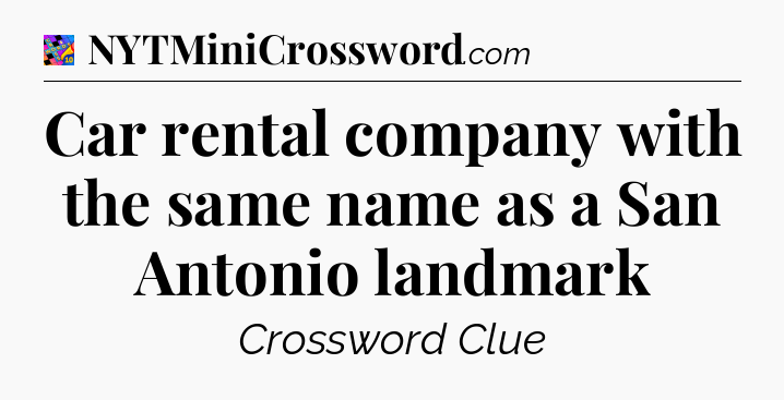 Car rental company with the same name as a San Antonio landmark Crossword Clue