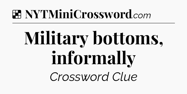 Solution: Military bottoms, informally - NYT Crossword