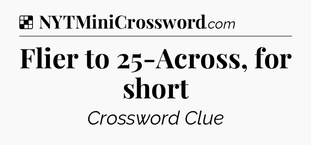 Solution: Flier to 25-Across, for short - NYT Crossword