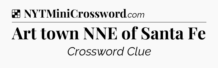 Solution: Art town NNE of Santa Fe - NYT Crossword