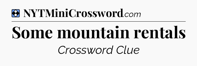 Solution: Some mountain rentals - NYT Mini Crossword