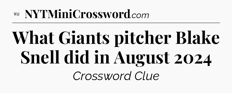 What Giants pitcher Blake Snell did in August 2024 - WSJ Crossword