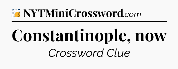 Constantinople, now - 7 Little Words