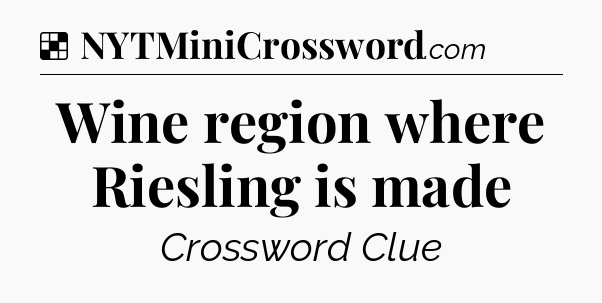 Solution: Wine region where Riesling is made - NYT Crossword