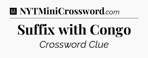 Suffix with Congo - LA Times Crossword