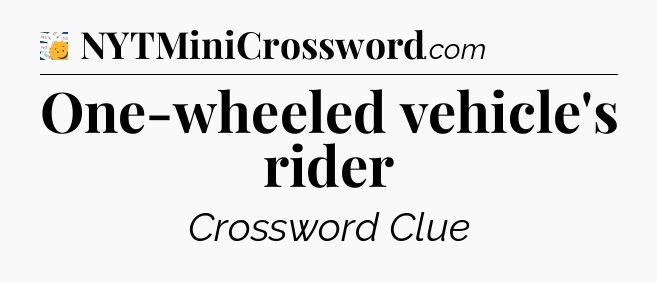 One-wheeled vehicle's rider - 7 Little Words
