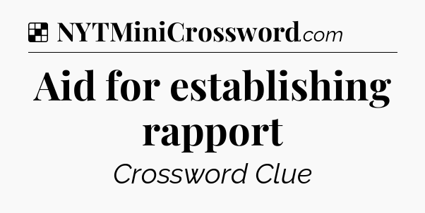 Solution: Aid for establishing rapport - NYT Crossword