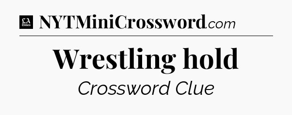 Wrestling hold - LA Times Crossword