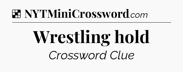 Solution: Wrestling hold - NYT Crossword