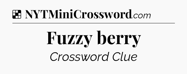 Solution: Fuzzy berry - NYT Crossword