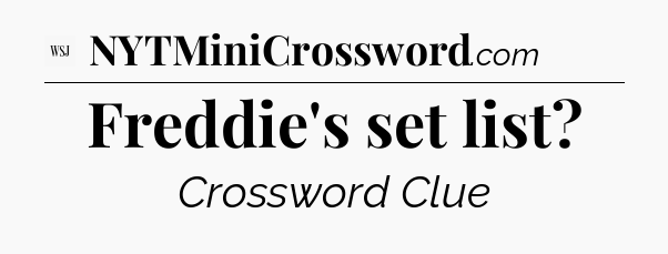 Freddie's set list - WSJ Crossword