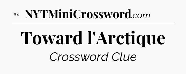 Toward l'Arctique - WSJ Crossword